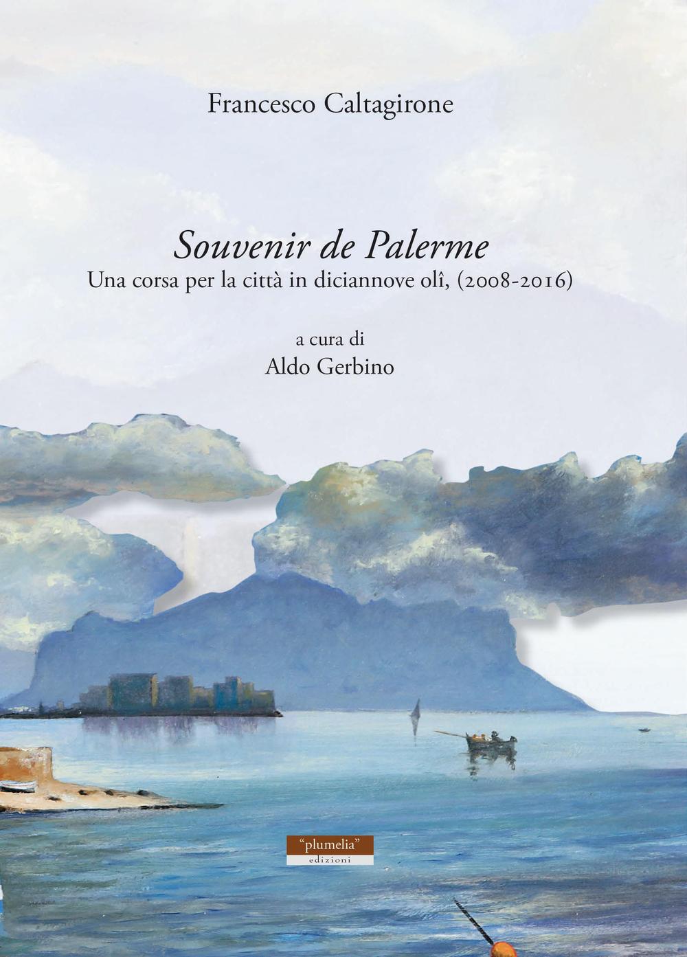 Souvenir de Palerme. Una corsa per la città in diciannove olii, (2008-2016). Ediz. illustrata