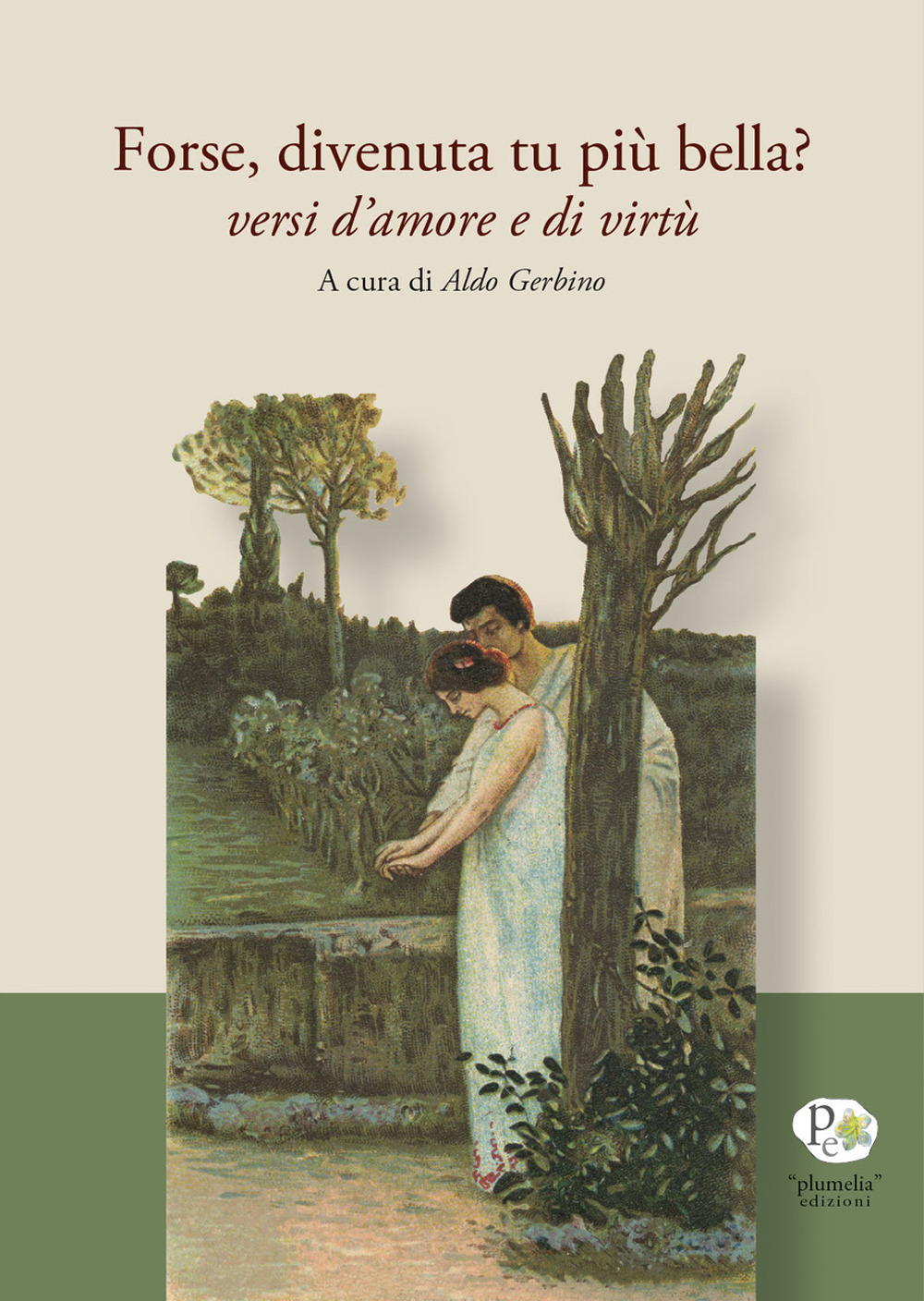 Forse, divenuta tu più bella? Versi d'amore e di virtù