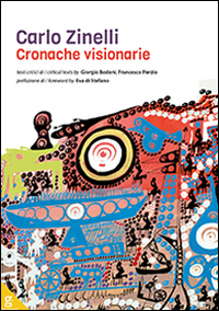 Carlo Zinelli. Cronache visionarie. Ediz. illustrata