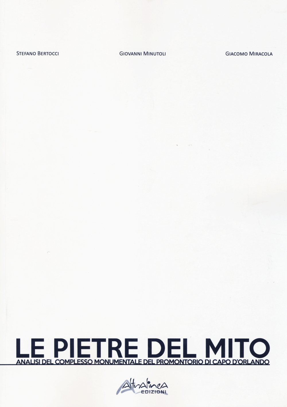 Le pietre del mito. Analisi del complesso monumentale del promontorio di Capo d'Orlando. Ediz. illustrata