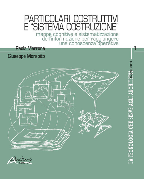 La tecnologia che serve agli architetti. Particolari costruttivi e «sistema costruzione». Mappe cognitive e sistematizzazione dell'informazione per raggiungere una conoscenza operativa