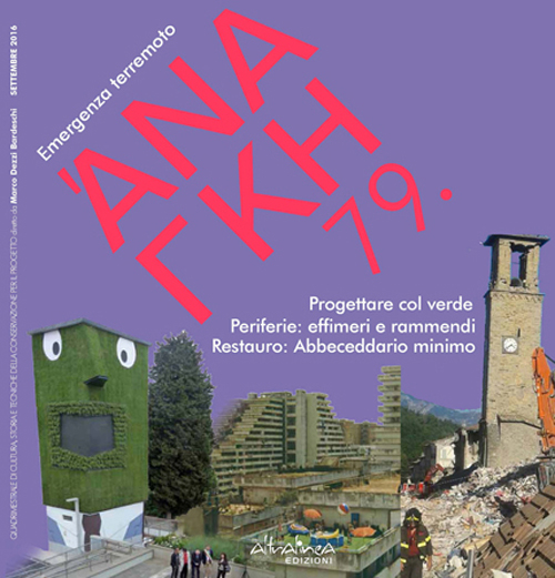'Ananke. Quadrimestrale di cultura, storia e tecniche della conservazione per il progetto. Vol. 79: Emergenza terremoto. Progettare col verde. Periferie: effimeri e rammendi. Restauro: Abbeceddario minimo