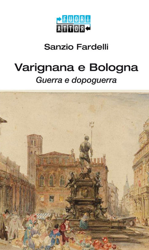 Varignana e Bologna. Guerra e dopoguerra
