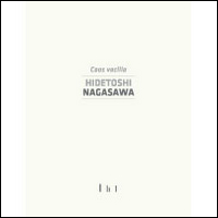 Hidetoshi Nagasawa. Catalogo della mostra (Cassino, 9 maggio 2014-28 settembre 2014). Ediz. illustrata