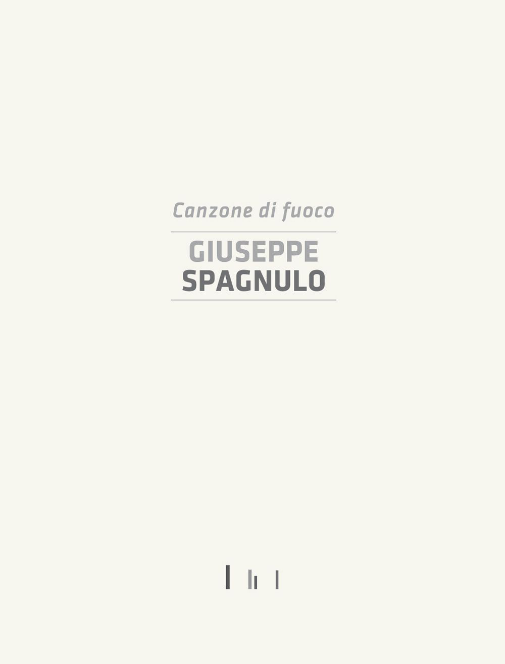 Giuseppe Spagnulo. Canzone di fuoco. Catalogo della mostra (Cassino, 19 dicembre 2014). Ediz. illustrata