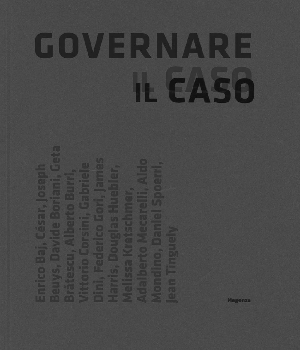 Governare il caso. L'opera nel suo farsi dagli anni sessanta ai nostri giorni. Ediz. illustrata