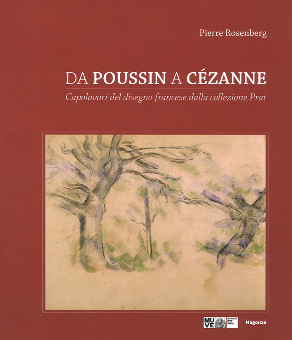 Da Poussin a Cézanne. Capolavori del disegno francese dalla collezione Prat. Catalogo della mostra (Venezia, 18 marzo-4 giugno 2017; Tolosa 23 giugno-1 ottobre 2017). Ediz. a colori