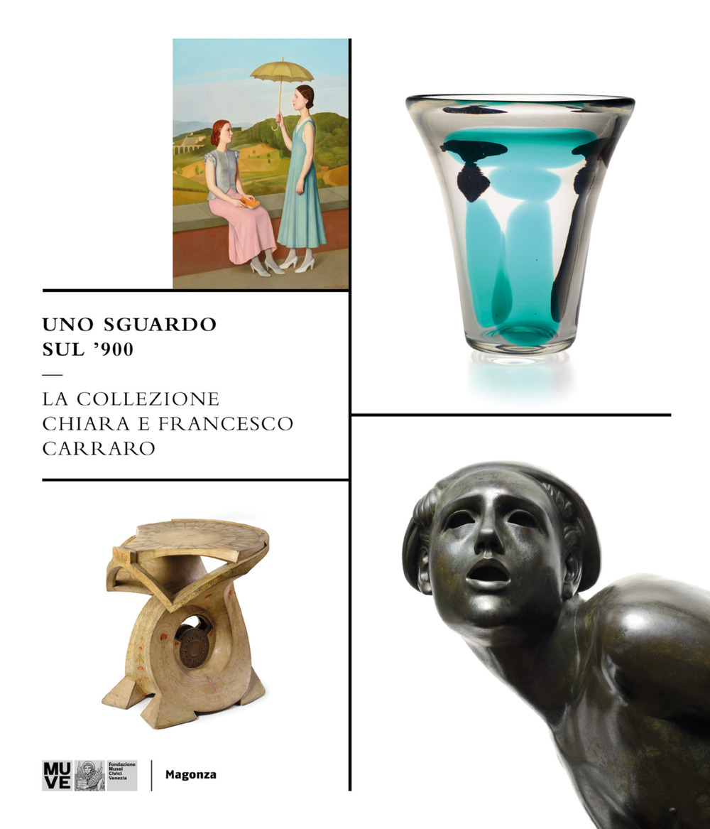 Uno sguardo sul '900. La collezione Chiara e Francesco Carraro. Ediz. a colori