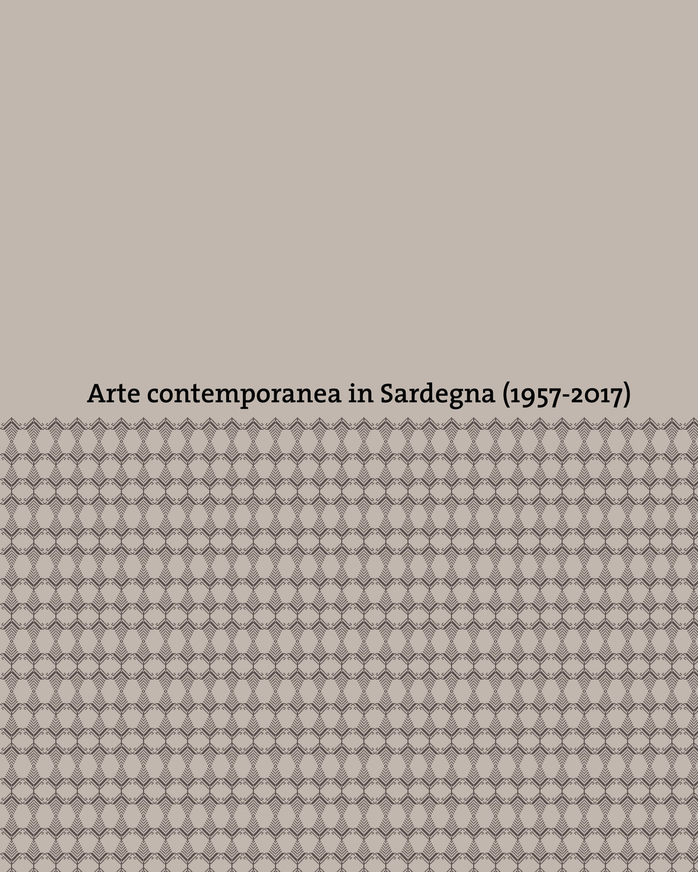 Arte contemporanea in Sardegna (1957-2017). Ediz. a colori