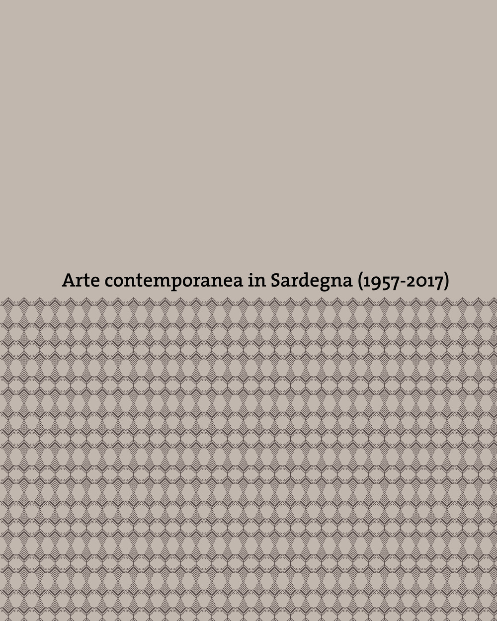 Arte contemporanea in Sardegna (1957-2017). Ediz. a colori