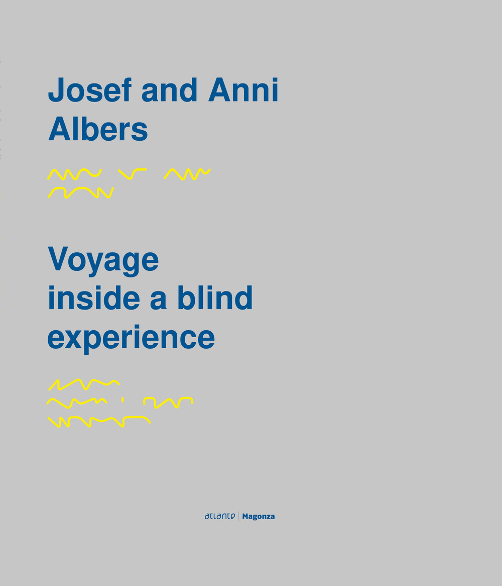 Josef and Anni Albers. Voyage inside a blind experience. Catalogo della mostra (Siena, 6 aprile-4 luglio 2018). Ediz. italiana, inglese e croata. Ediz. in Braille