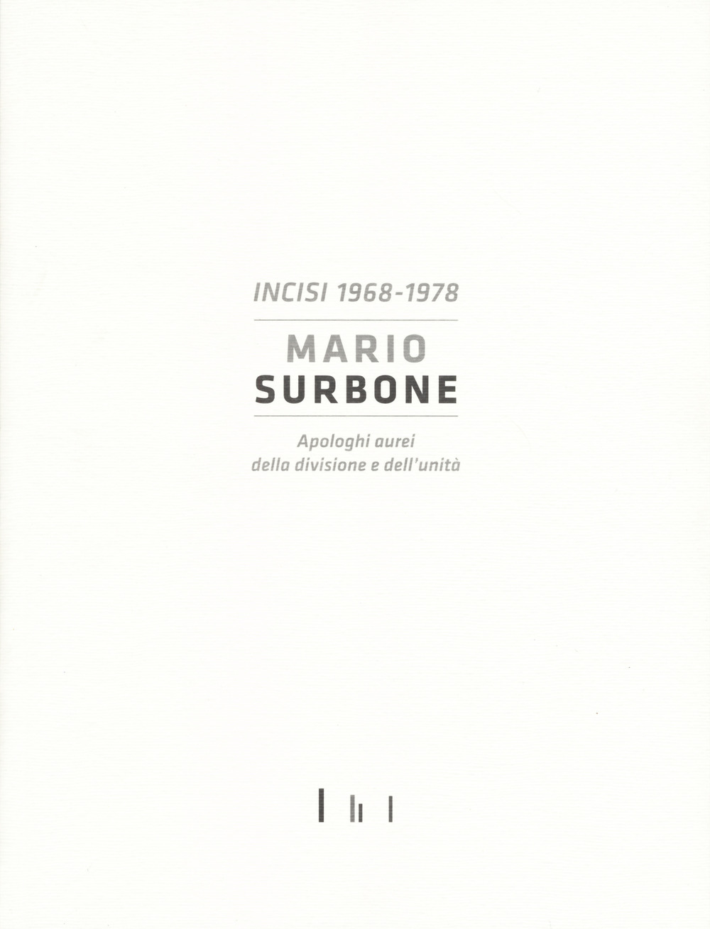 Mario Surbone. Incisi 1968-1978. Apologhi aurei della divisione e dell'unità. Ediz. italiana e inglese