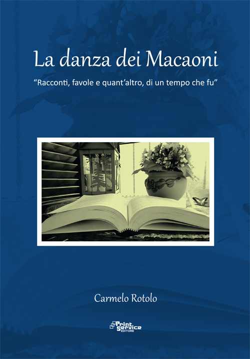 La danza dei macaoni. Racconti, favole e quant'altro, di un tempo che fu