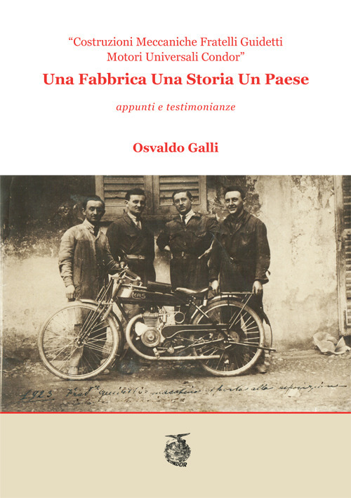 Una fabbrica una storia un paese. Costruzioni meccaniche Fratelli Guidetti Motori Universali Condor