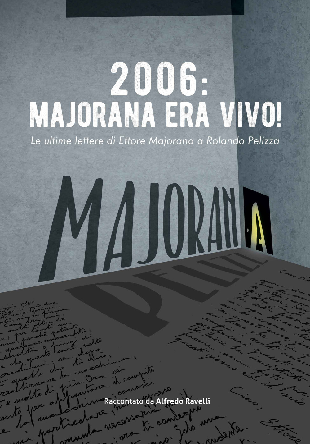 2006: Majorana era vivo! Le ultime lettere di Ettore Majorana a Rolando Pelizza
