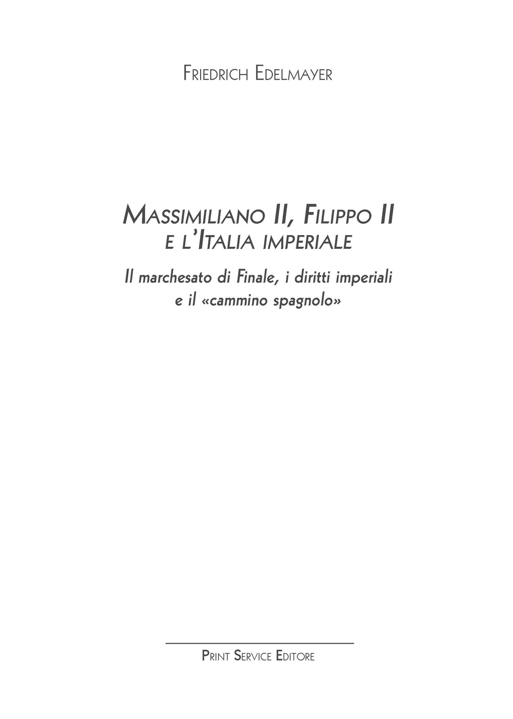 Massimiliano II, Filippo II e l'Italia imperiale. Il marchesato di Finale, i diritti imperiali e il «cammino spagnolo»