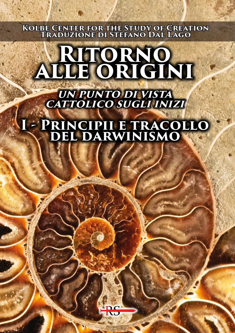 Ritorno alle origini. Un punto di vista cattolico sugli inizi. Vol. 1: Principii e tracollo del darwinismo