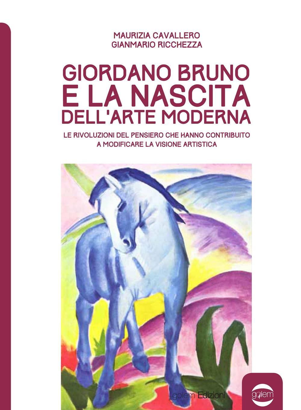 Giordano Bruno e la nascita dell'arte moderna. Le rivoluzioni del pensiero che hanno contribuito a modificare la visione artistica