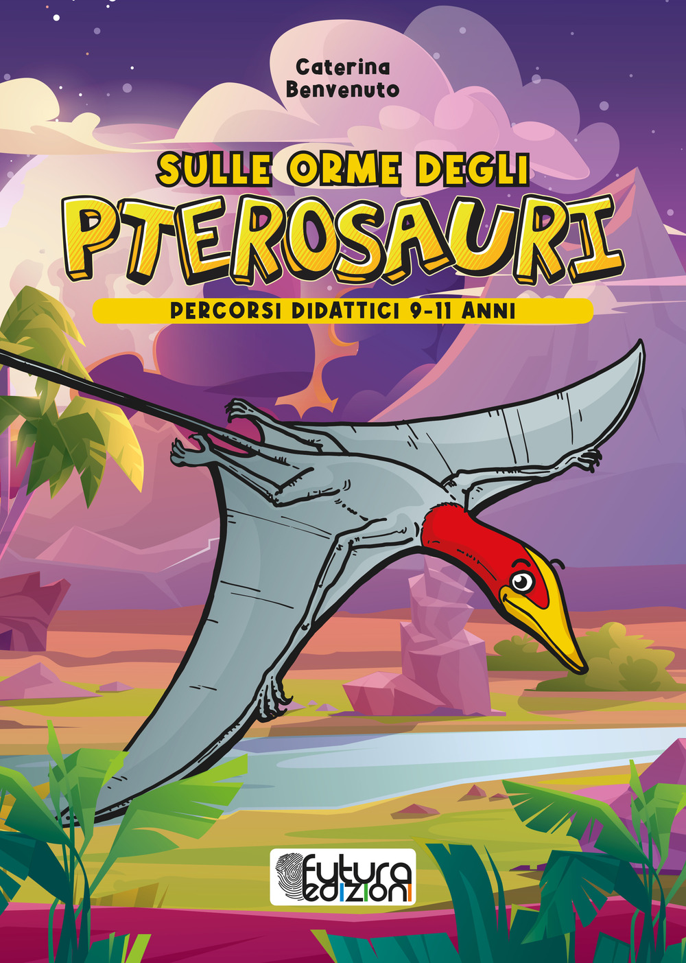 Sulle orme degli pterosauri. Percorsi didattici 9-11 anni. Ediz. illustrata