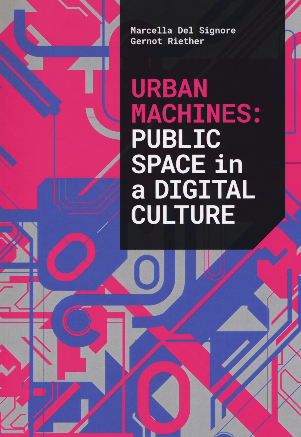Urban machines: public space in digital culture. Ediz. a colori