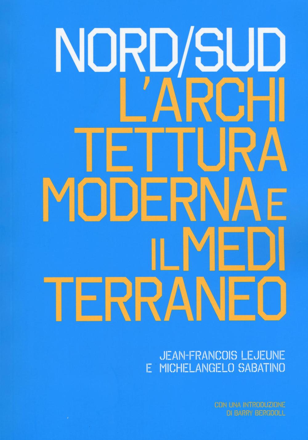 Nord/Sud. L'architettura moderna e il Mediterraneo. Ediz. illustrata