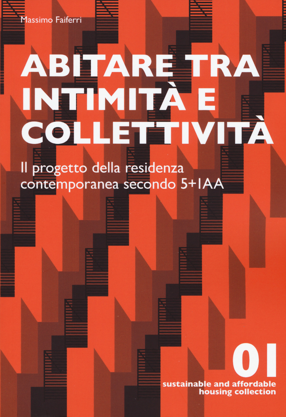 Abitare tra intimità e collettività. Il progetto della residenza contemporanea secondo 5+IAA. Ediz. a colori