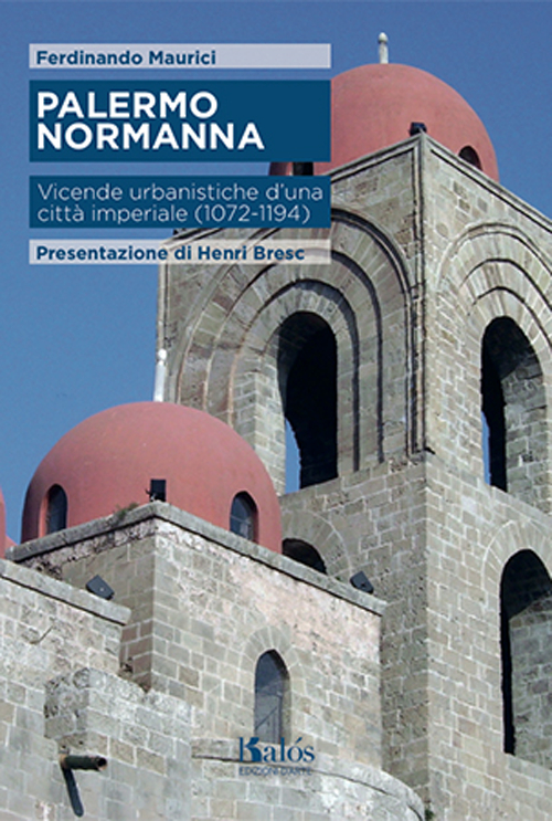 Palermo normanna. Vicende urbanistiche d'una città imperiale (1072-1194)