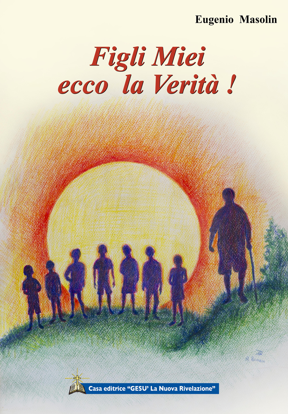 Figli miei ecco la verità. Insegnamenti di un maestro a 7 bambini