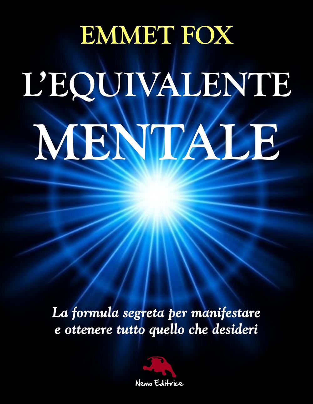 L'equivalente mentale. La formula segreta per manifestare e ottenere tutto quello che desideri