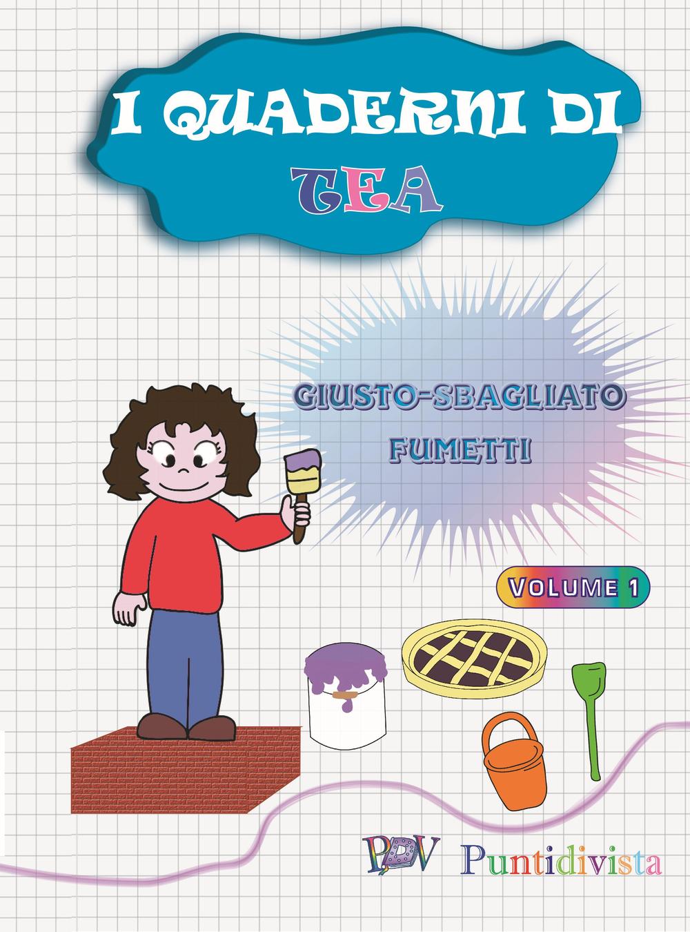 I quaderni di Tea. Giusto-Sbagliato. Fumetti. Ediz. illustrata. Vol. 1