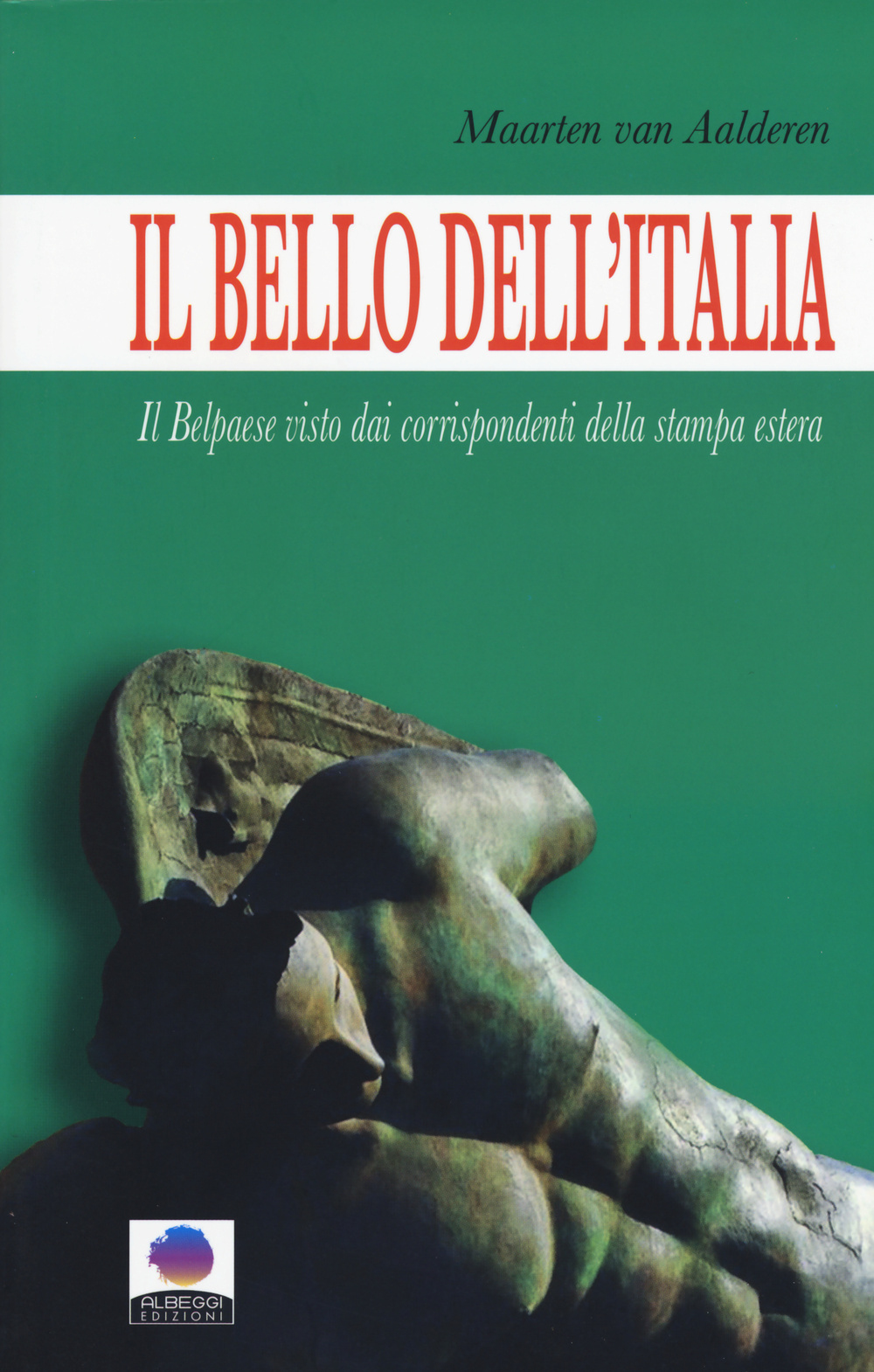 BELLO DELL'ITALIA. IL BELPAESE VISTO DAI CORRISPONDENTI DELLA STAMPA ESTERA (IL) - 9788898795093