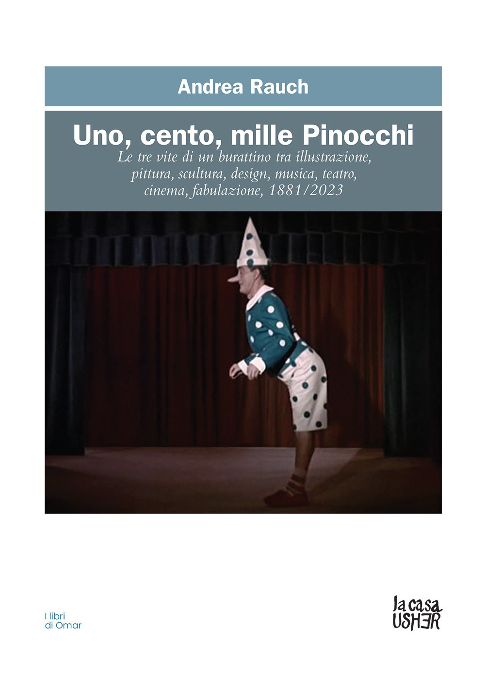 Uno, cento, mille Pinocchi. Le tre vite di un burattino tra illustrazione, pittura, scultura, design, musica, teatro, cinema. Ediz. a colori