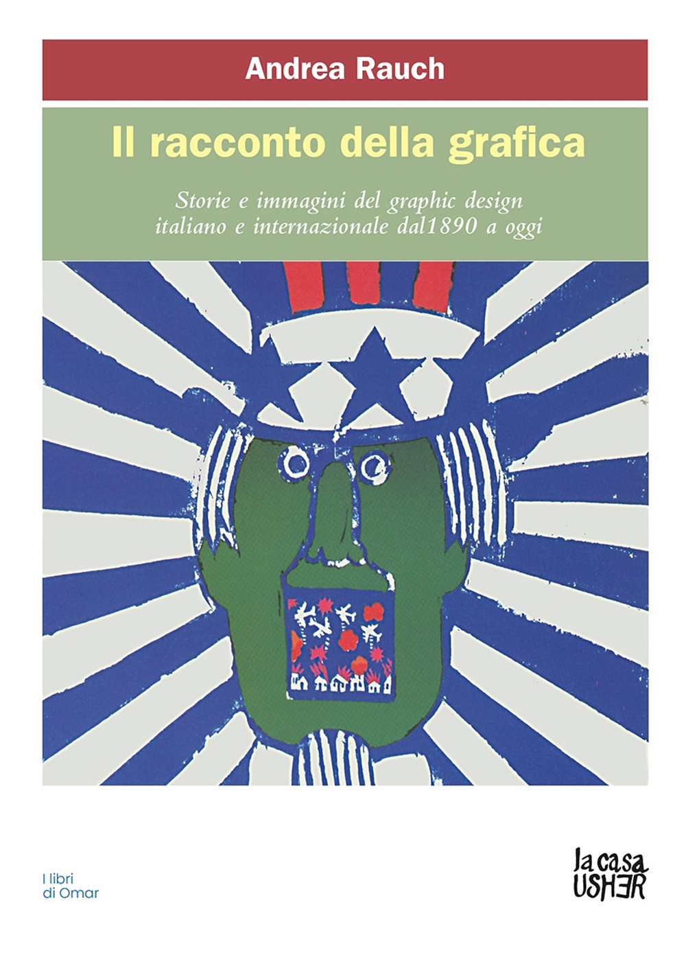 Il racconto della grafica. Storie e immagini del graphic design italiano e internazionale dal 1890 a oggi. Ediz. ampliata