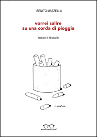 Vorrei salire su una corda di pioggia. Poesie e pensieri