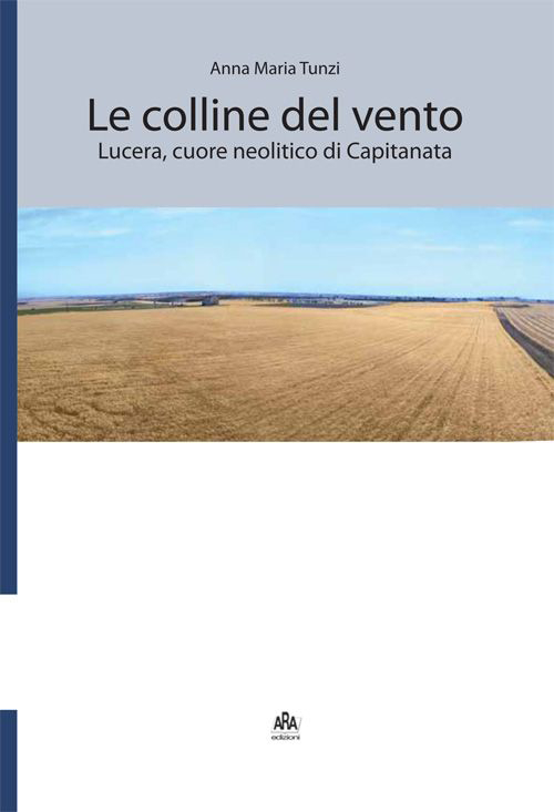 Le colline del vento. Lucera, cuore neolitico di Capitanata