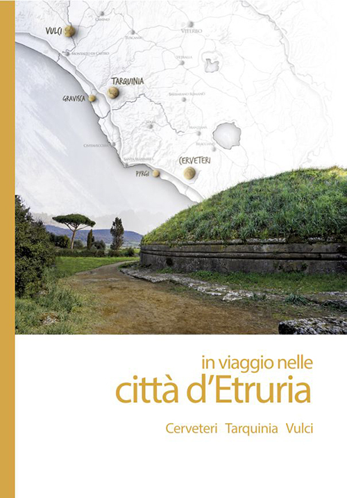 In viaggio nelle città d'Etruria. Cerveteri, Tarquinia, Vulci