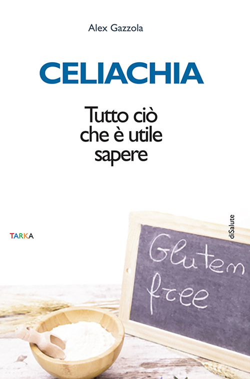 Celiachia. Tutto ciò che è utile sapere