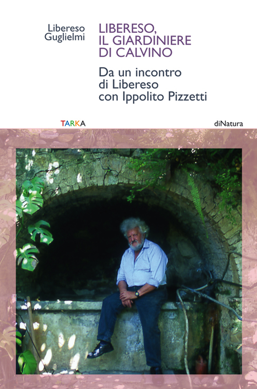 Libereso, il giardiniere di Calvino. Da un incontro di Libereso Guglielmi con Ippolito Pizzetti