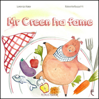 Mr Creen ha fame. Ediz. illustrata