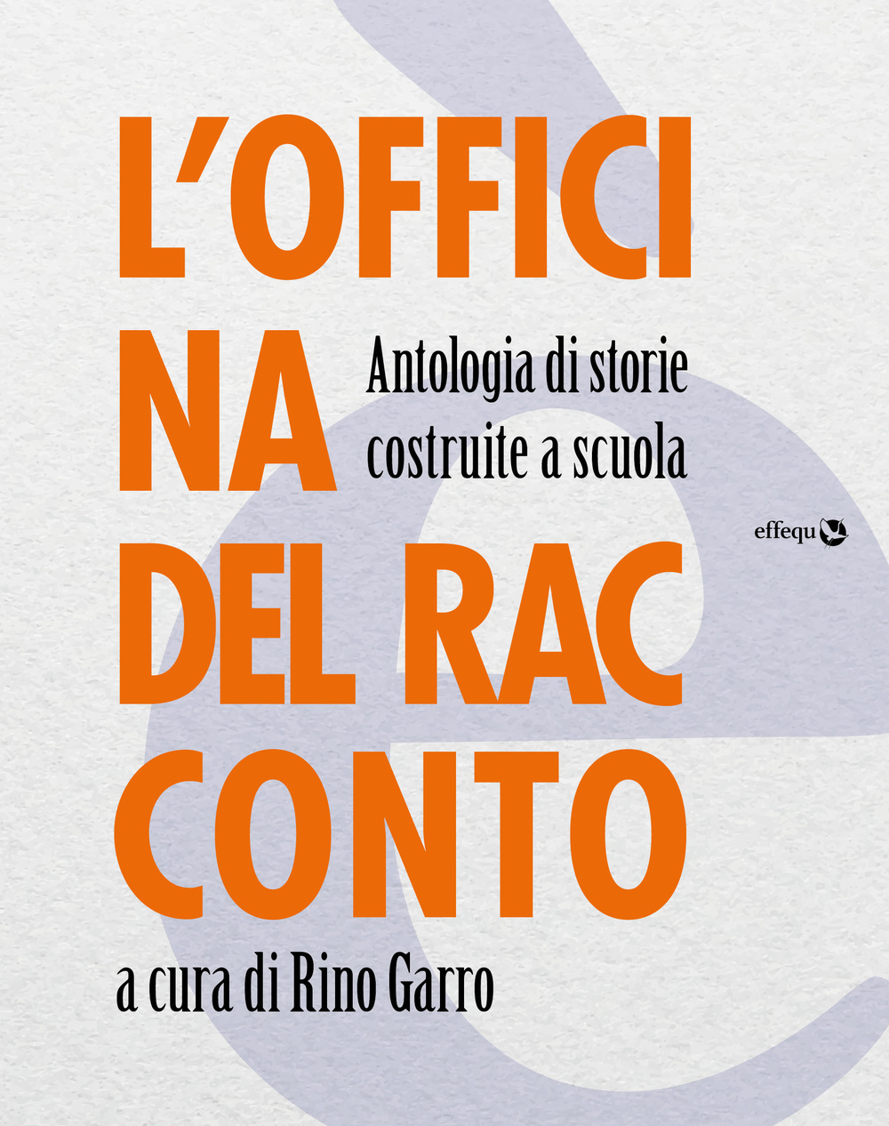 L'officina del racconto. Antologia di storie costruite a scuola