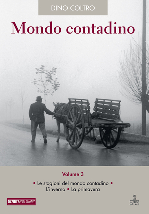 Mondo contadino. Vol. 3: Le stagioni del mondo contadino. L'inverno. La primavera