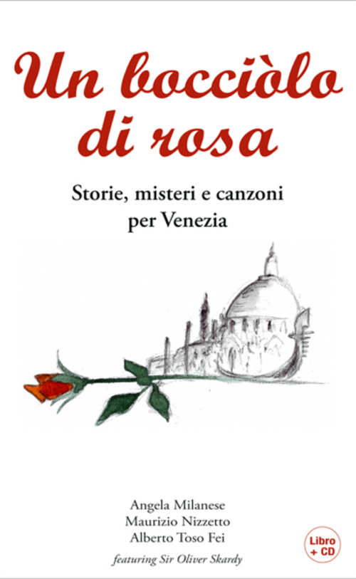 Un bocciolo di rosa. Storie, misteri e canzoni per Venezia. Con CD Audio