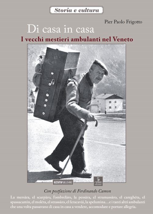 Di casa in casa. I vecchi mestieri ambulanti nel Veneto