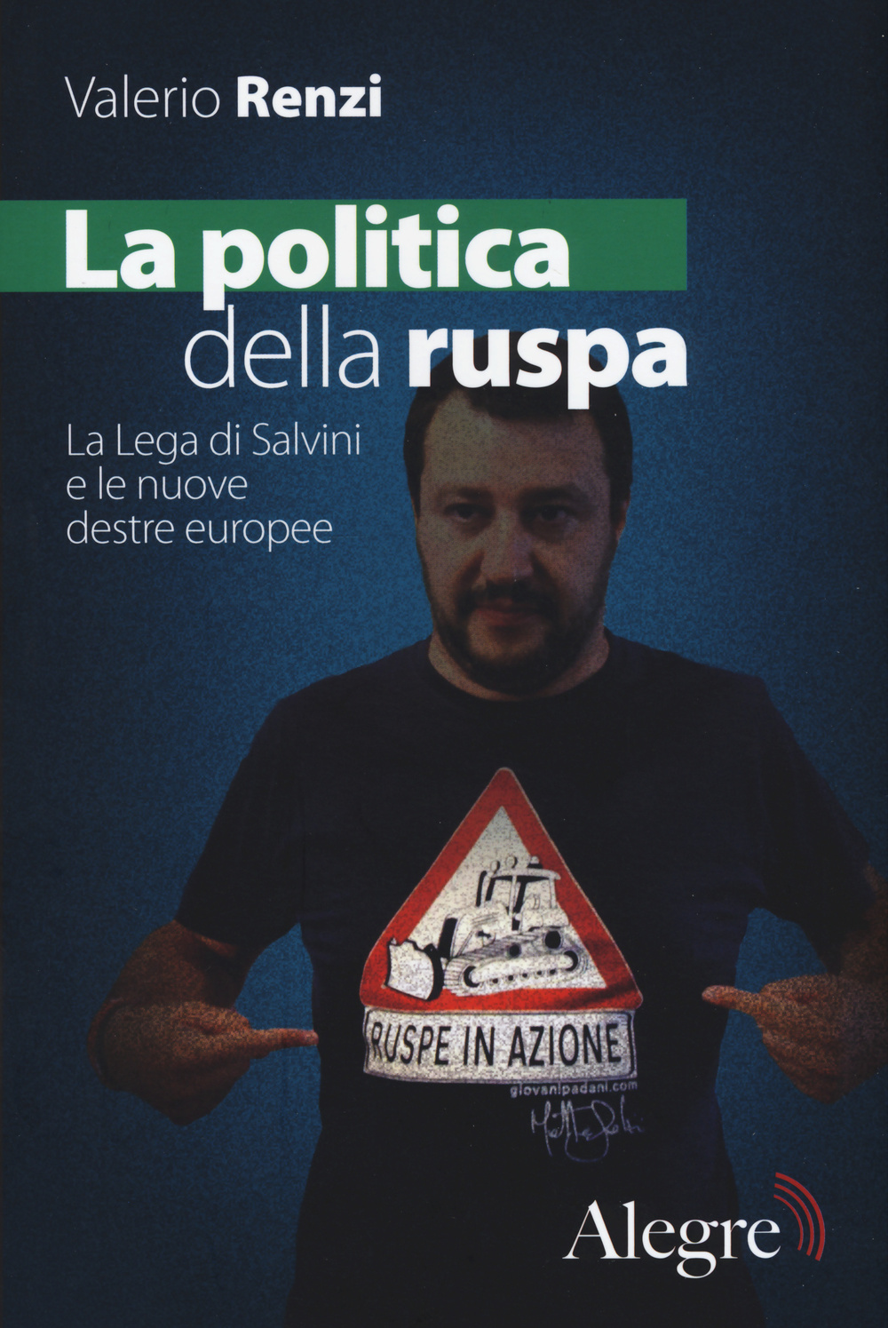 La politica della ruspa. La lega di Salvini e le nuove destre europee