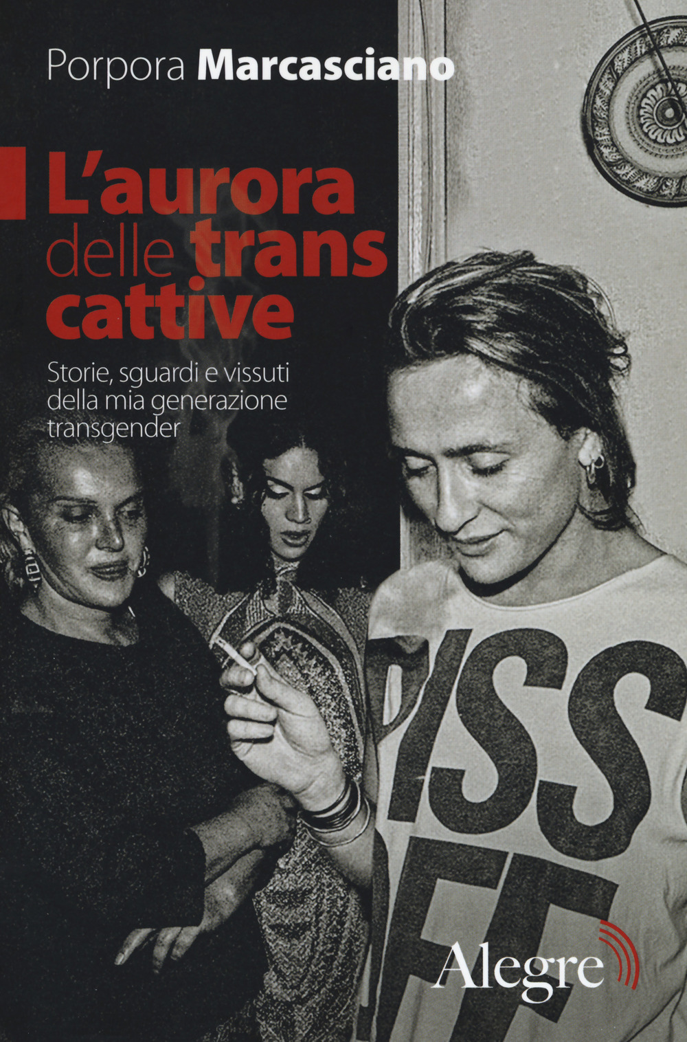 L'aurora delle trans cattive. Storie, sguardi e vissuti della mia generazione transgender