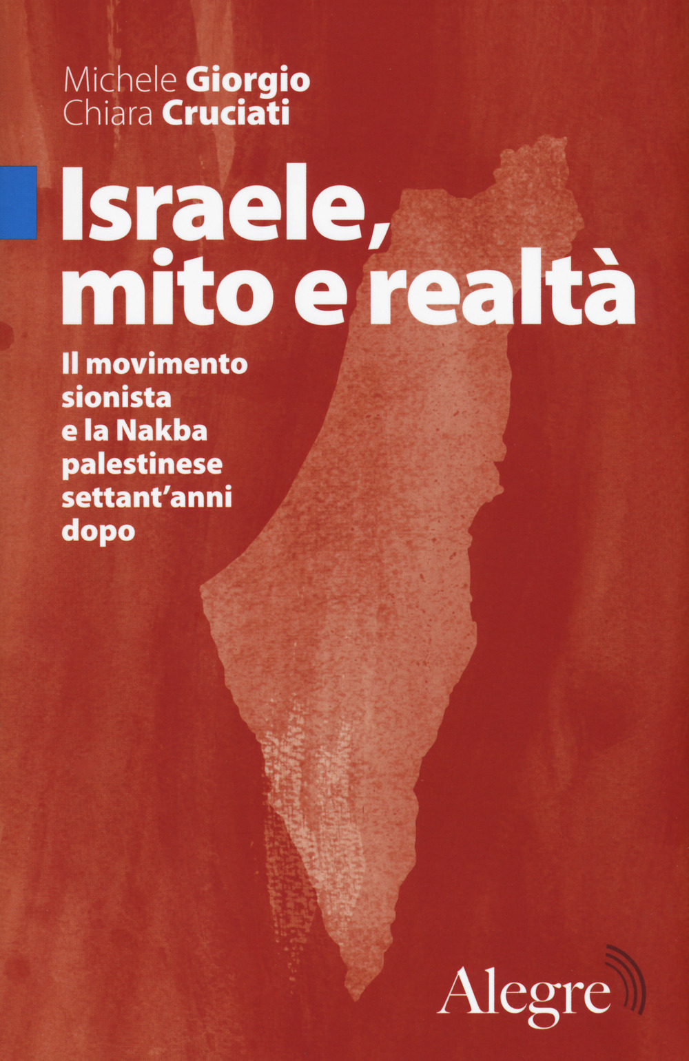 Israele, mito e realtà. Il movimento sionista e la Nakba palestinese settant'anni dopo