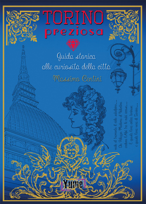 Torino preziosa. Guida storica alle curiosità della città