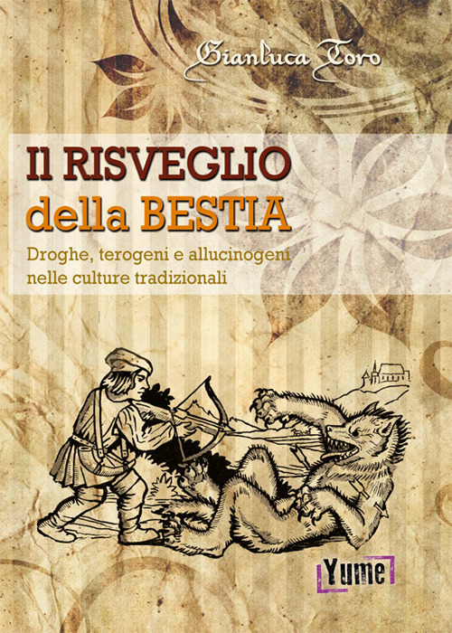 Il risveglio della bestia. Droghe, terogeni e allucinogeni nelle culture tradizionali