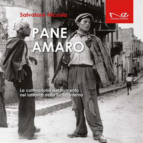 Pane amaro. La coltivazione del frumento nei latifondi della Sicilia interna