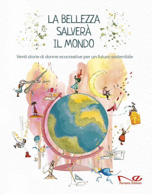 La bellezza salverà il mondo. Venti storie di donne ecocreative per un futuro sostenibile